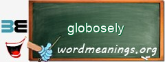 WordMeaning blackboard for globosely